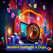 zombie tsunami o jogo